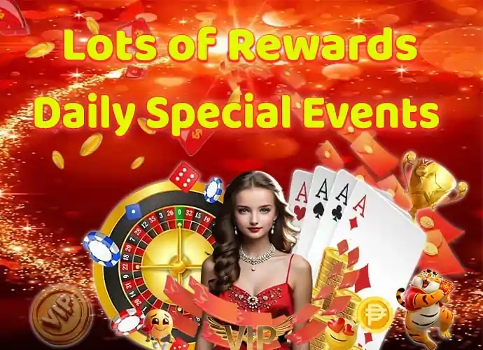 LOTS OF REWARDS DAILY SPECIAL EVENTS